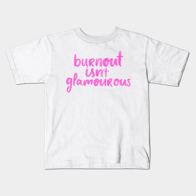 burnout isn't glamorous Kids T-Shirt by nicolecella98